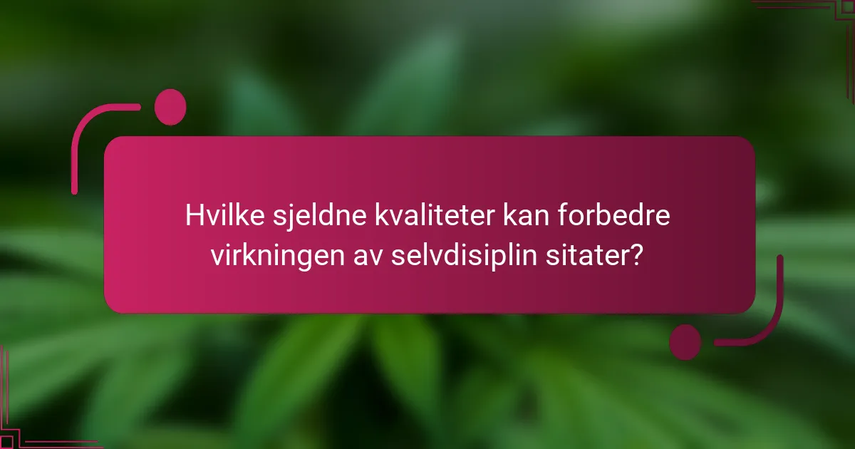 Hvilke sjeldne kvaliteter kan forbedre virkningen av selvdisiplin sitater?