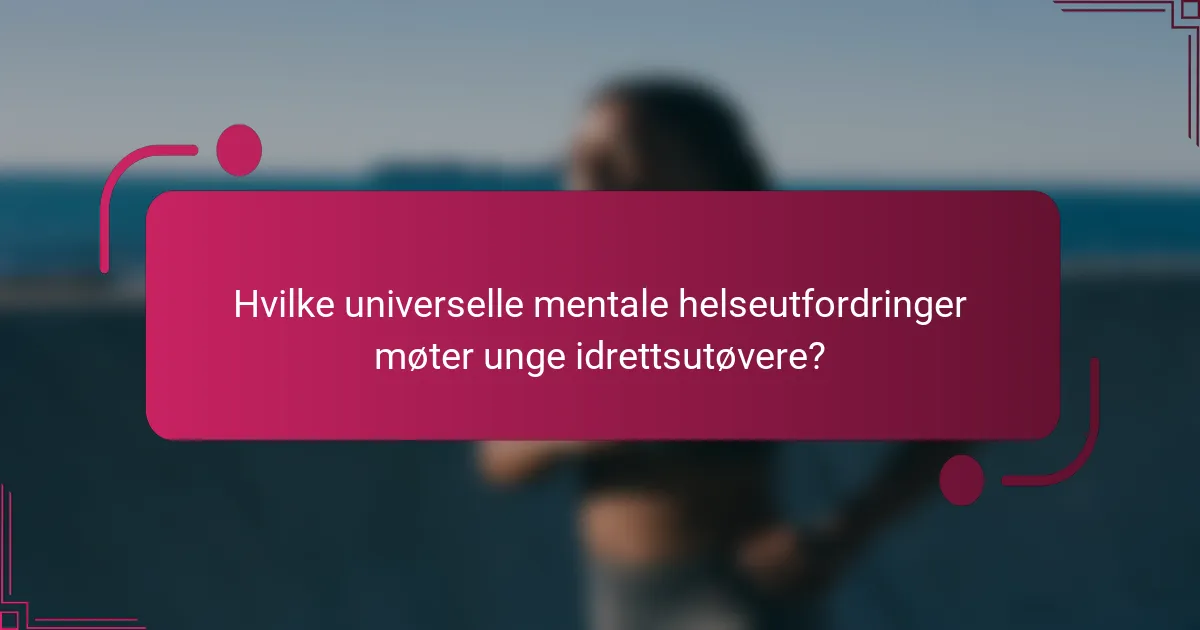 Hvilke universelle mentale helseutfordringer møter unge idrettsutøvere?