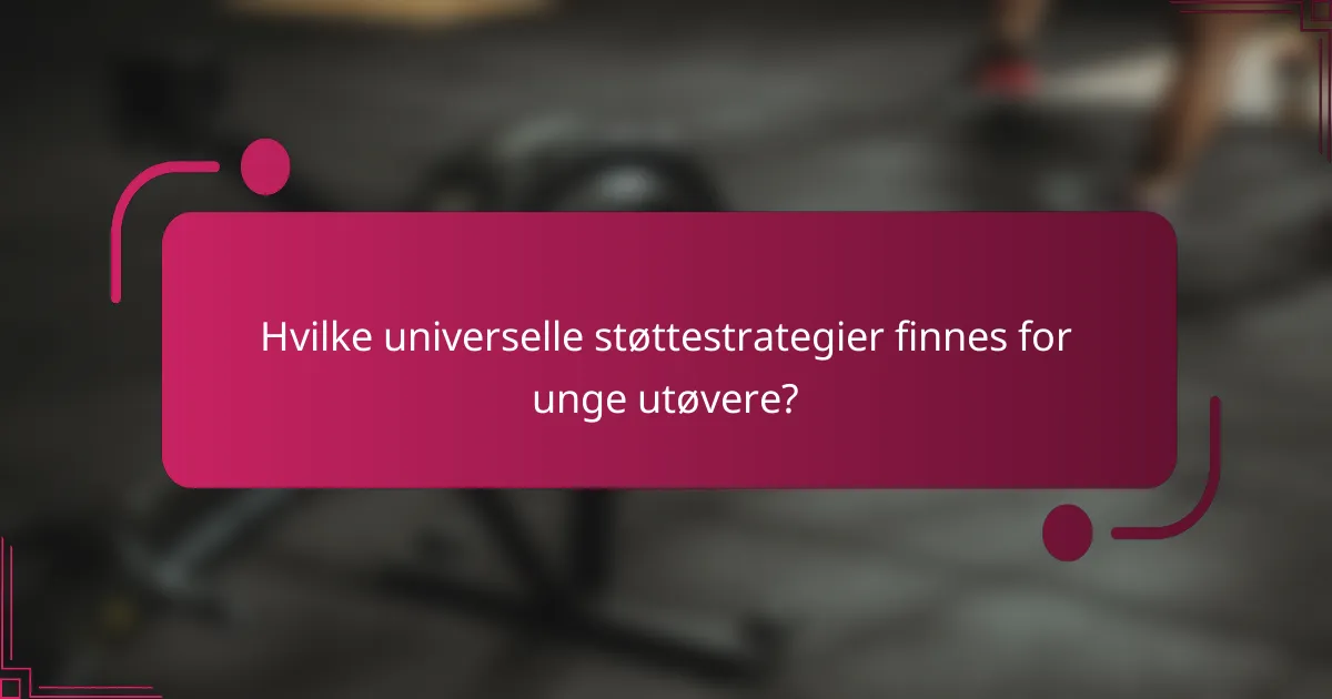 Hvilke universelle støttestrategier finnes for unge utøvere?