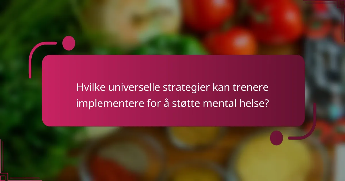 Hvilke universelle strategier kan trenere implementere for å støtte mental helse?