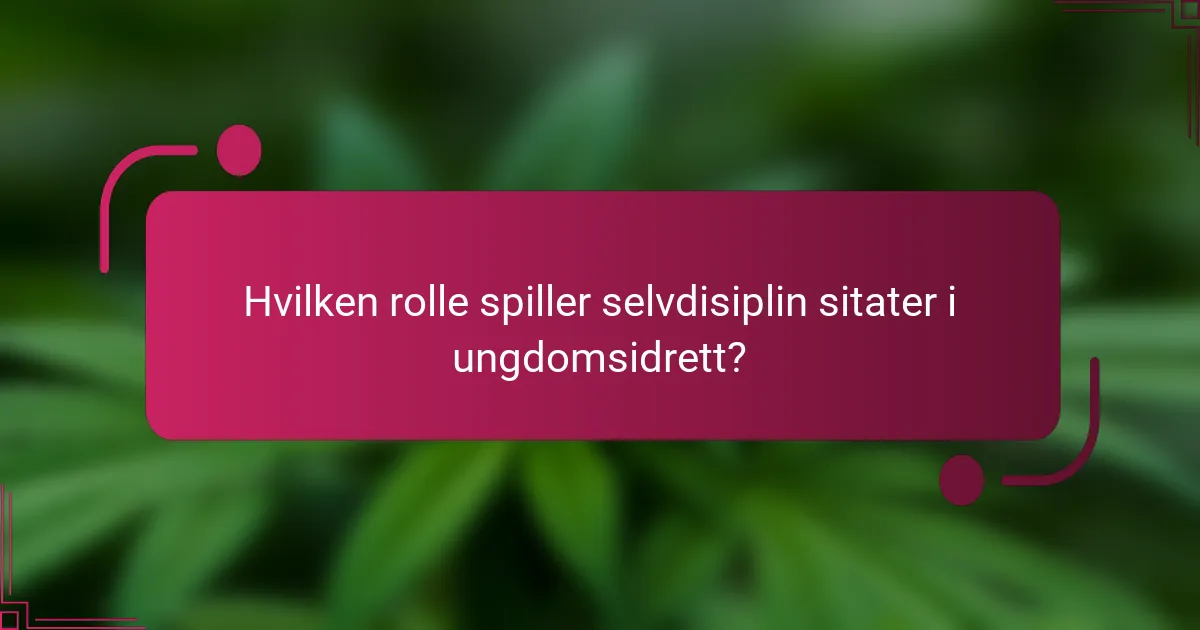 Hvilken rolle spiller selvdisiplin sitater i ungdomsidrett?