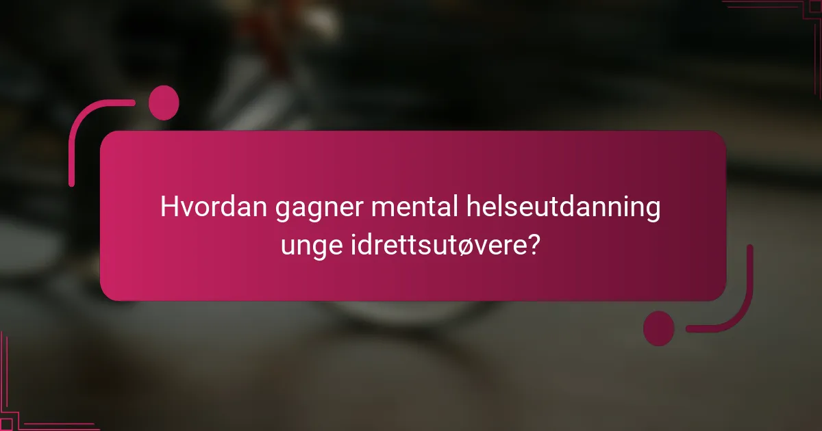 Hvordan gagner mental helseutdanning unge idrettsutøvere?
