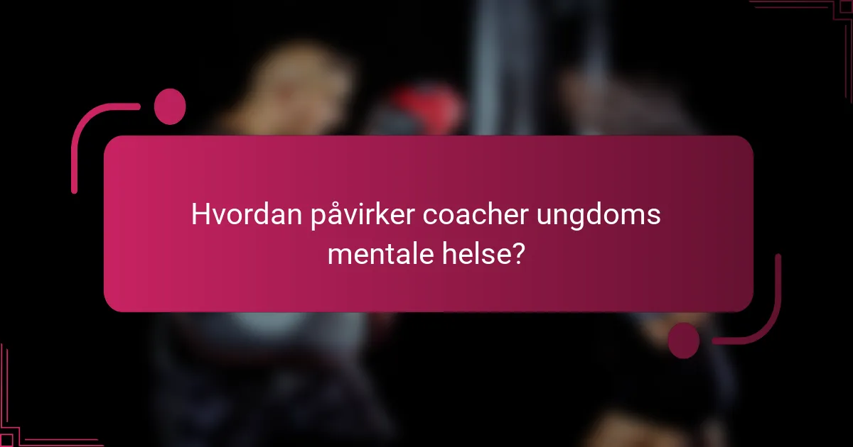 Hvordan påvirker coacher ungdoms mentale helse?