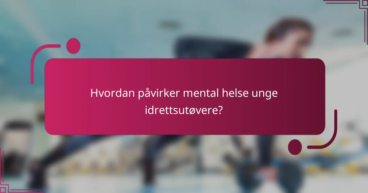 Hvordan påvirker mental helse unge idrettsutøvere?