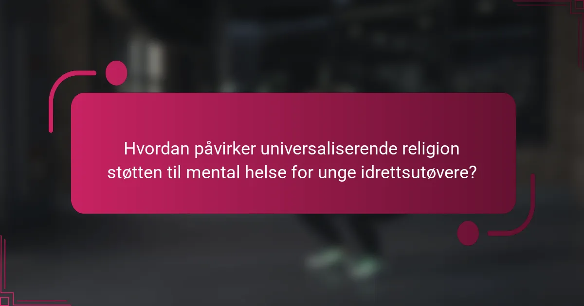 Hvordan påvirker universaliserende religion støtten til mental helse for unge idrettsutøvere?