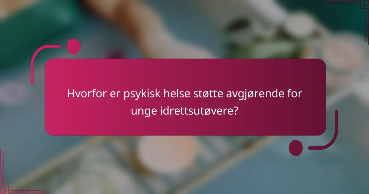 Hvorfor er psykisk helse støtte avgjørende for unge idrettsutøvere?