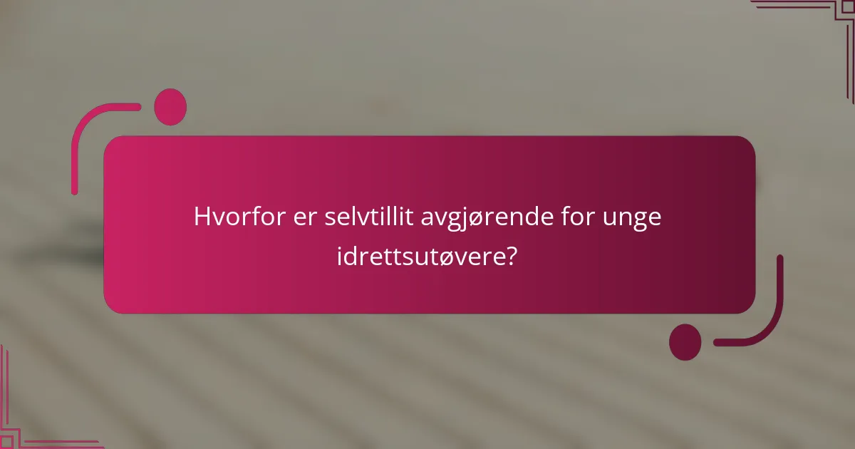 Hvorfor er selvtillit avgjørende for unge idrettsutøvere?