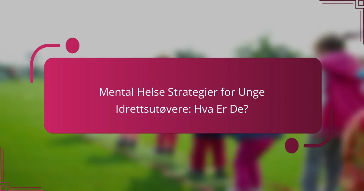 Mental Helse Strategier for Unge Idrettsutøvere: Hva Er De?