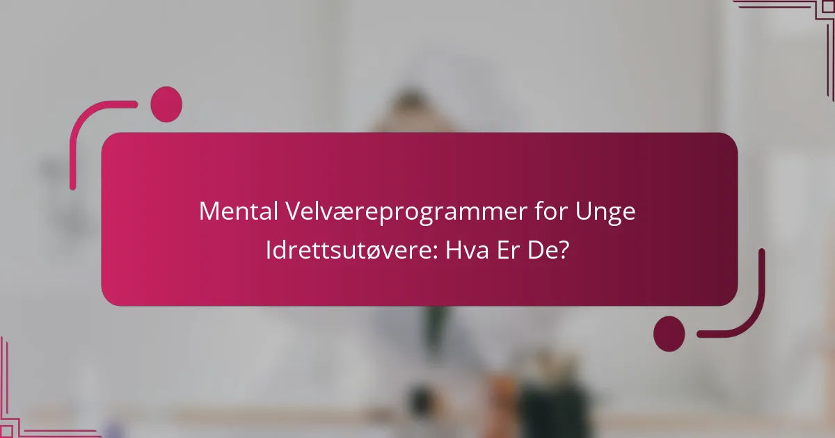 Mental Velværeprogrammer for Unge Idrettsutøvere: Hva Er De?