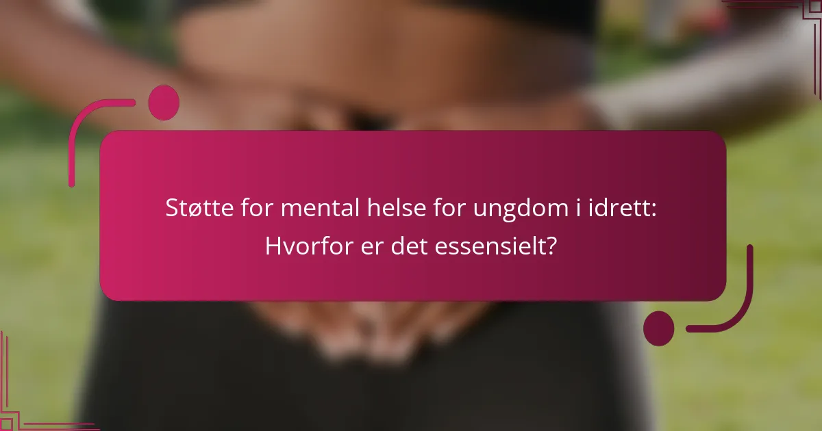Støtte for mental helse for ungdom i idrett: Hvorfor er det essensielt?